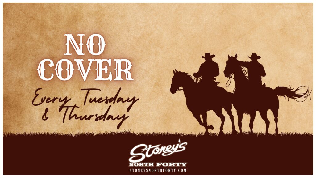 No Cover Tuesday and Thursday at Stoney's North Forty